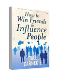 How to Win Friends and Influence People - by Dale Carnegie