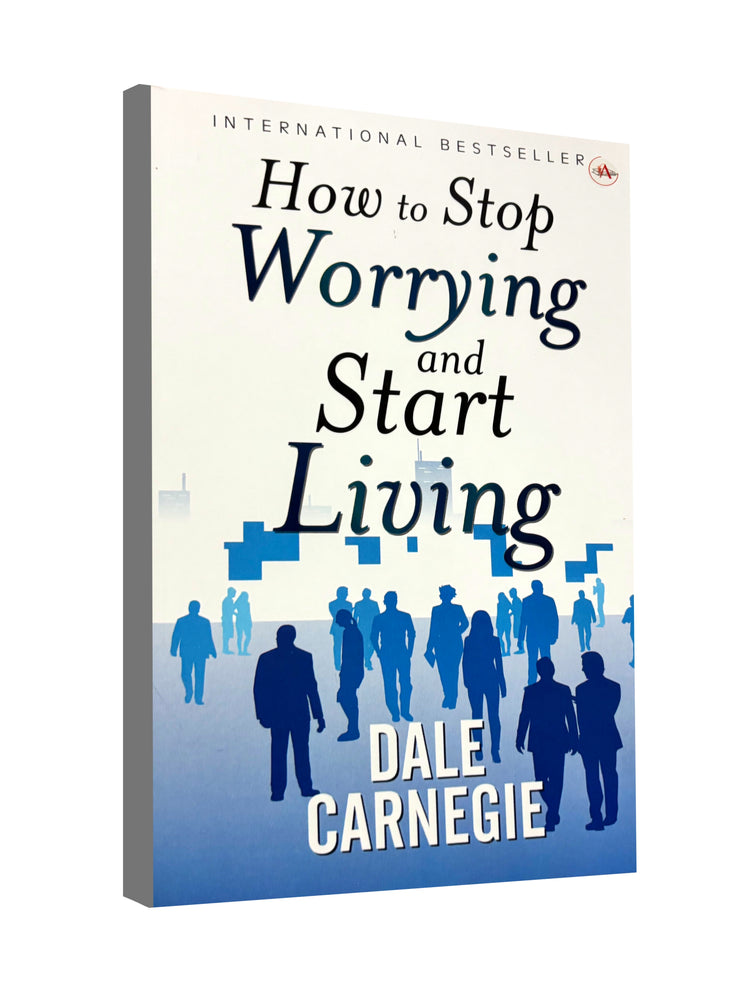 How to Stop Worrying and Start Living - by Dale Carnegie