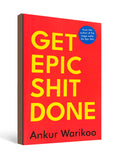 Get Epic Shit Done - by Ankur Warikoo