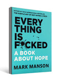 Everything Is F*cked : A Book About Hope - by Mark Manson