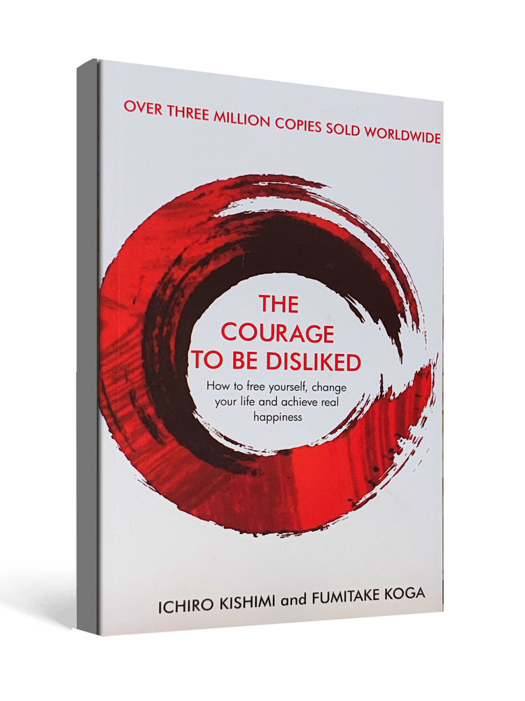 The Courage to Be Disliked by Ichiro Kishimi & Fumitake Koga