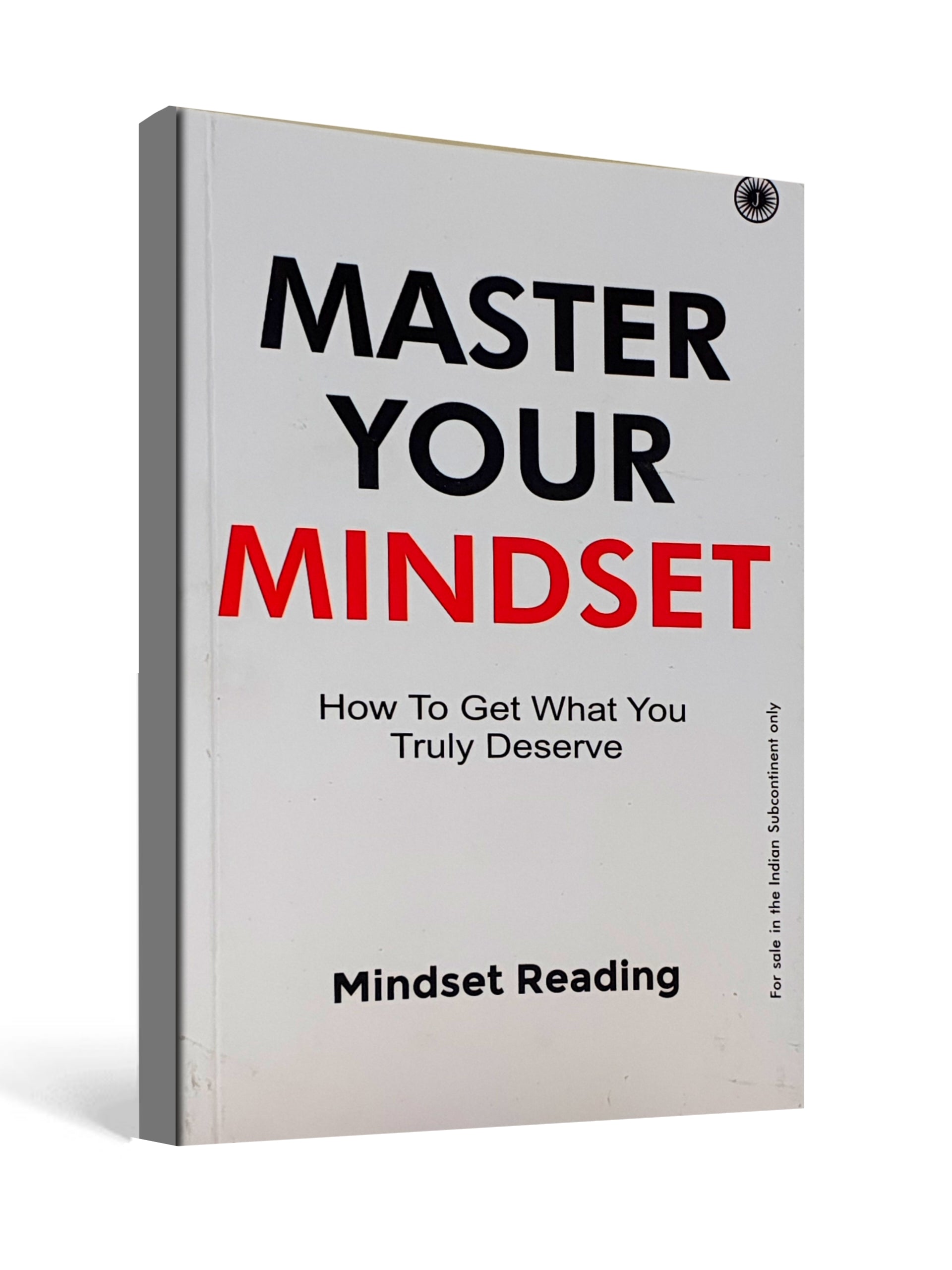 Master Your Mindset : How To Get What You Truly Deserve