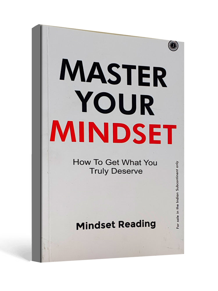Master Your Mindset : How To Get What You Truly Deserve