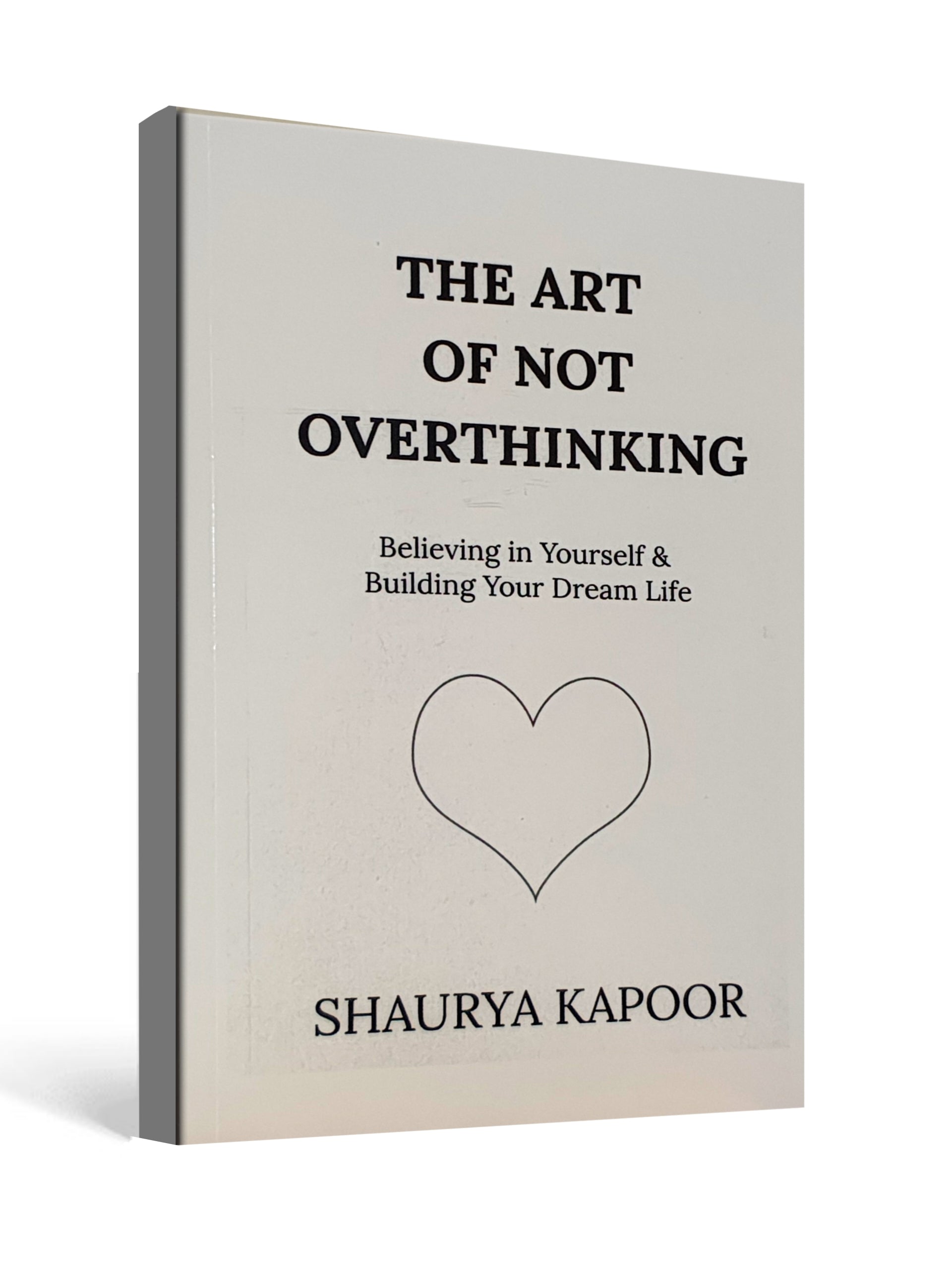 The Art of Not Overthinking - by Shaurya Kapoor