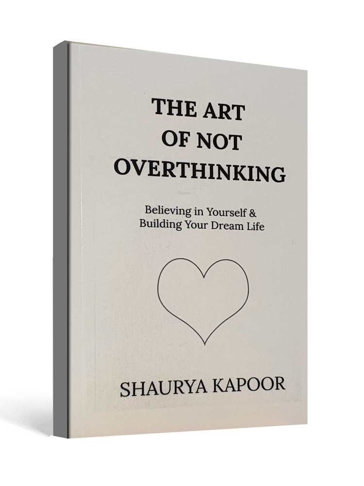 The Art of Not Overthinking - by Shaurya Kapoor