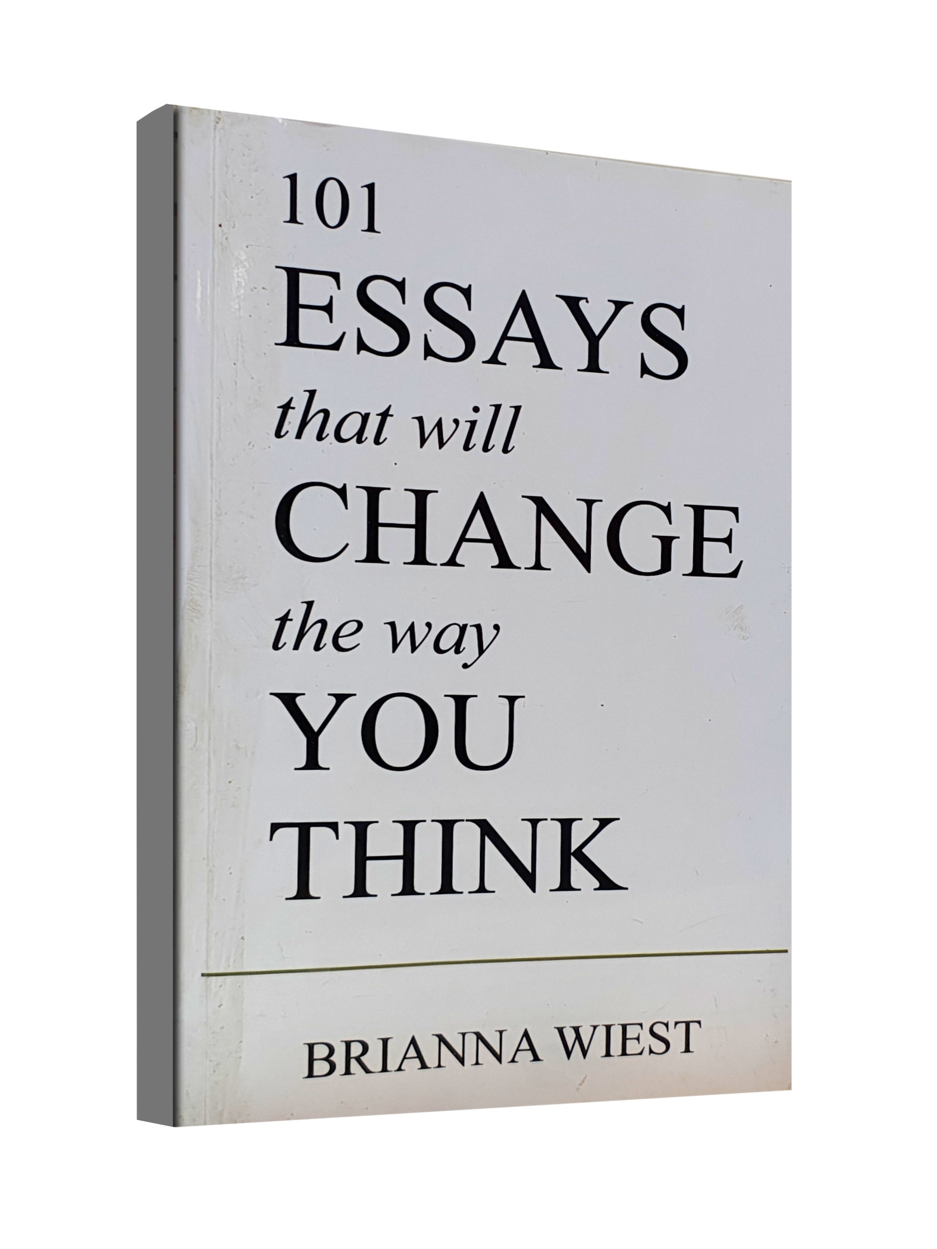 101 Essays That Will Change the Way You Think - by Brianna Wiest