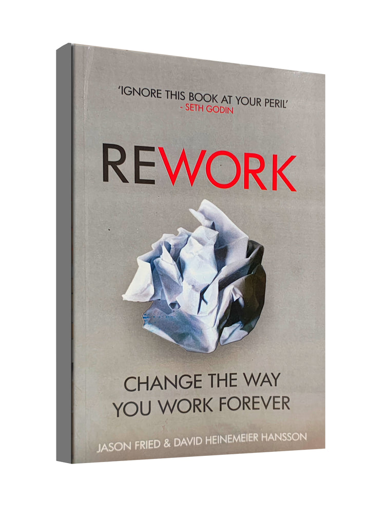 Rework : Change the Way You Work Forever by Jason Fried & David