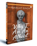 Why I Am An Atheist & Other Works - By Bhagat Singh